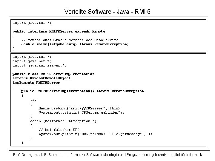 Verteilte Software - Java - RMI 6 import java. rmi. *; public interface RMITRServer