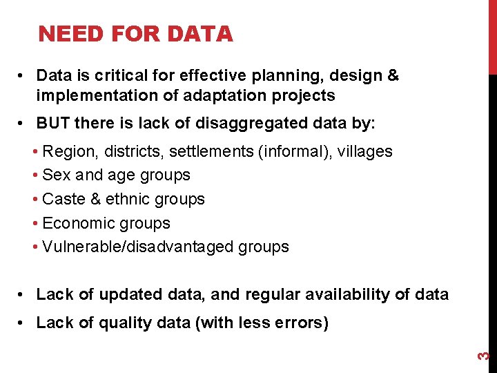 NEED FOR DATA • Data is critical for effective planning, design & implementation of