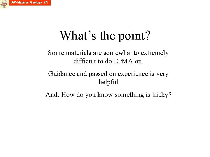 What’s the point? Some materials are somewhat to extremely difficult to do EPMA on.