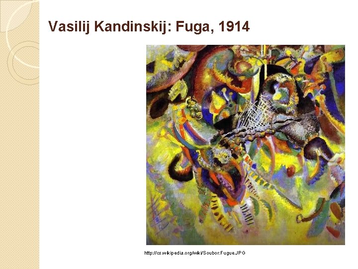 Vasilij Kandinskij: Fuga, 1914 http: //cs. wikipedia. org/wiki/Soubor: Fugue. JPG 