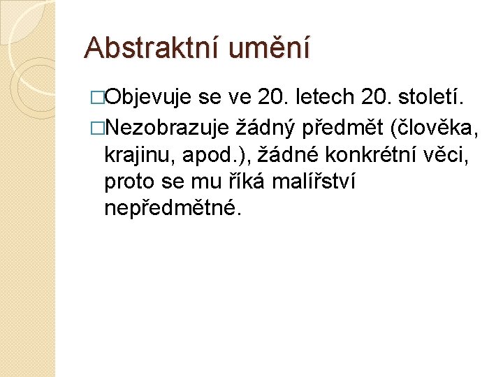 Abstraktní umění �Objevuje se ve 20. letech 20. století. �Nezobrazuje žádný předmět (člověka, krajinu,