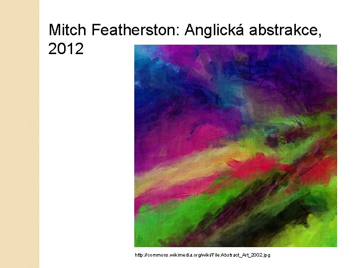 Mitch Featherston: Anglická abstrakce, 2012 http: //commons. wikimedia. org/wiki/File: Abstract_Art_2002. jpg 