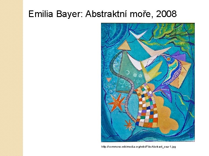 Emilia Bayer: Abstraktní moře, 2008 http: //commons. wikimedia. org/wiki/File: Abstract_sea-1. jpg 