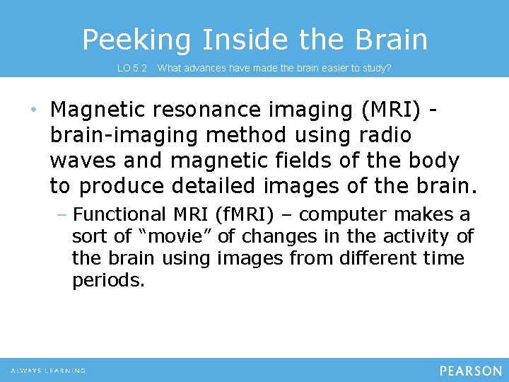 Peeking Inside the Brain LO 5. 2 What advances have made the brain easier