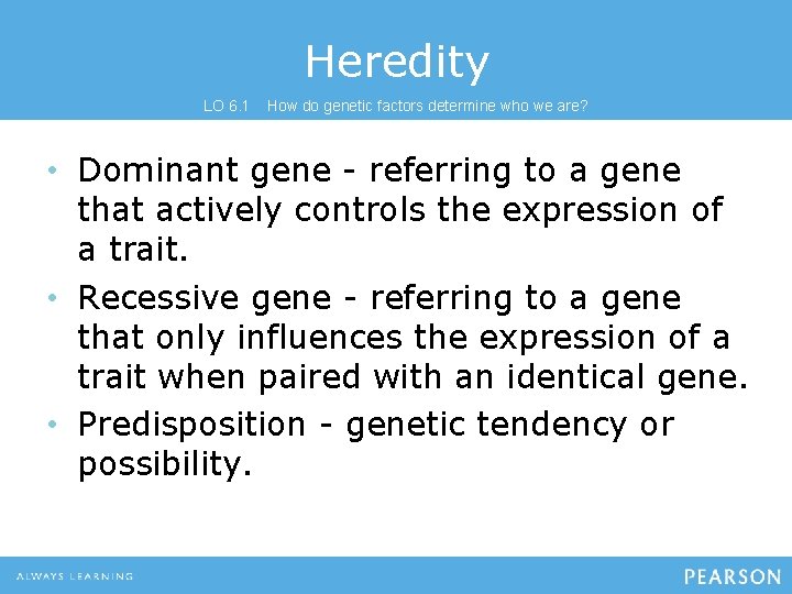 Heredity LO 6. 1 How do genetic factors determine who we are? • Dominant