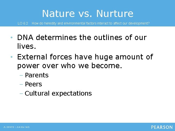Nature vs. Nurture LO 6. 2 How do heredity and environmental factors interact to