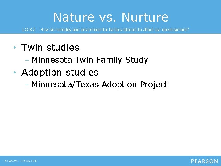 Nature vs. Nurture LO 6. 2 How do heredity and environmental factors interact to