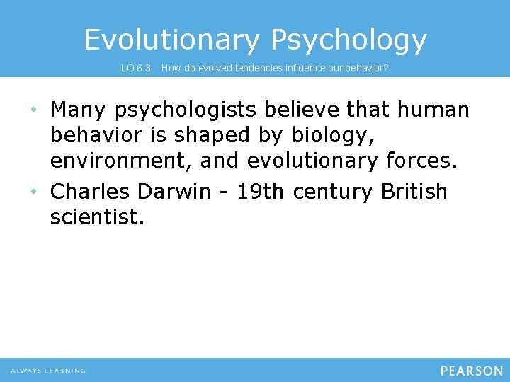 Evolutionary Psychology LO 6. 3 How do evolved tendencies influence our behavior? • Many