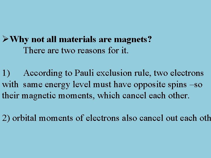 ØWhy not all materials are magnets? There are two reasons for it. 1) According
