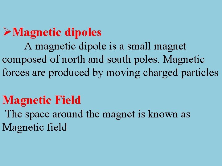 ØMagnetic dipoles A magnetic dipole is a small magnet composed of north and south