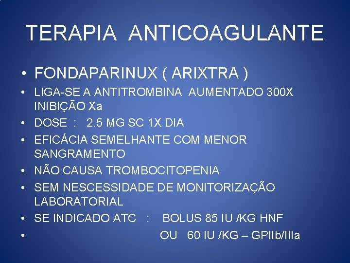 TERAPIA ANTICOAGULANTE • FONDAPARINUX ( ARIXTRA ) • LIGA-SE A ANTITROMBINA AUMENTADO 300 X
