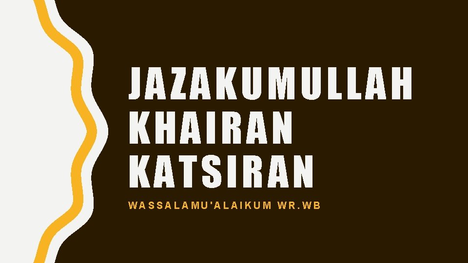 JAZAKUMULLAH KHAIRAN KATSIRAN WASSALAMU'ALAIKUM WR. WB 