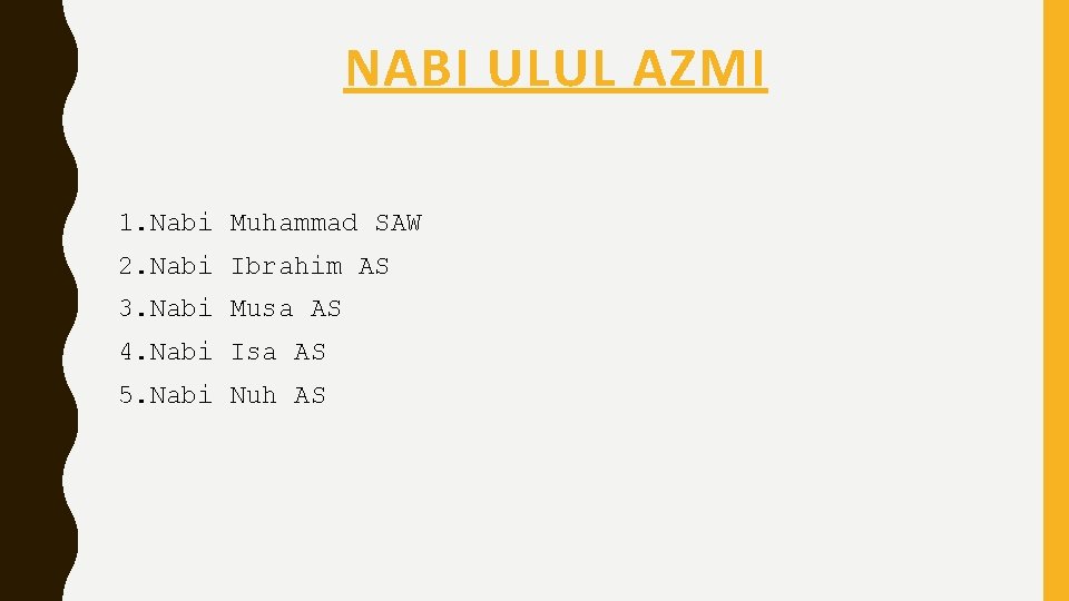 NABI ULUL AZMI 1. Nabi Muhammad SAW 2. Nabi Ibrahim AS 3. Nabi Musa