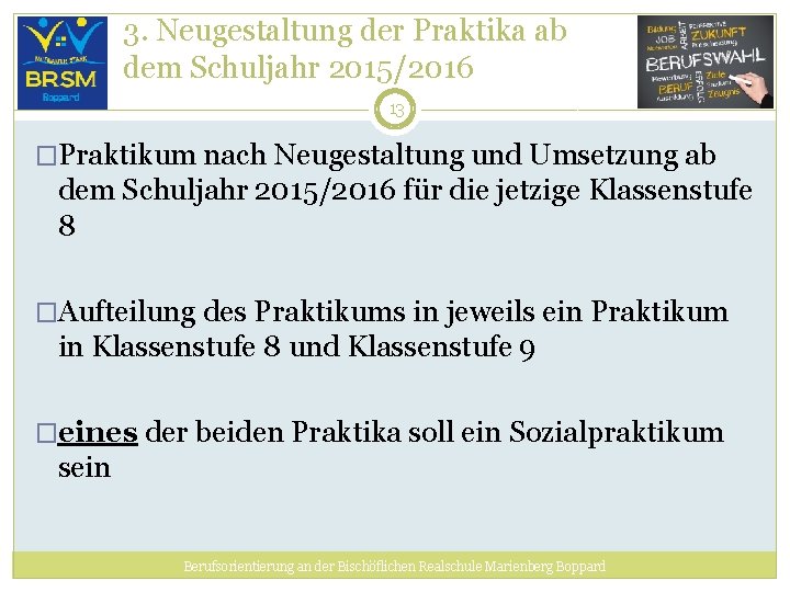 3. Neugestaltung der Praktika ab dem Schuljahr 2015/2016 13 �Praktikum nach Neugestaltung und Umsetzung