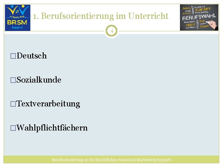 1. Berufsorientierung im Unterricht 4 �Deutsch �Sozialkunde �Textverarbeitung �Wahlpflichtfächern Berufsorientierung an der Bischöflichen Realschule