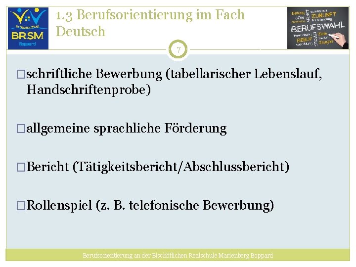 1. 3 Berufsorientierung im Fach Deutsch 7 �schriftliche Bewerbung (tabellarischer Lebenslauf, Handschriftenprobe) �allgemeine sprachliche