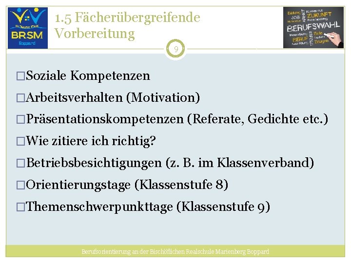 1. 5 Fächerübergreifende Vorbereitung 9 �Soziale Kompetenzen �Arbeitsverhalten (Motivation) �Präsentationskompetenzen (Referate, Gedichte etc. )