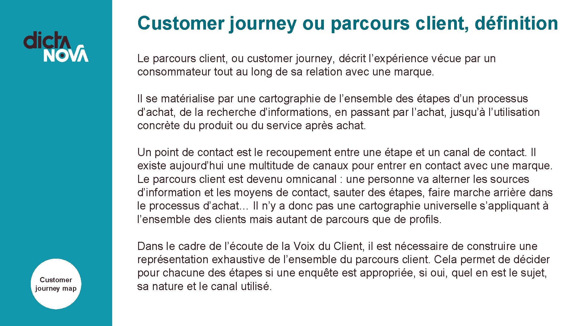 Customer journey ou parcours client, définition Le parcours client, ou customer journey, décrit l’expérience