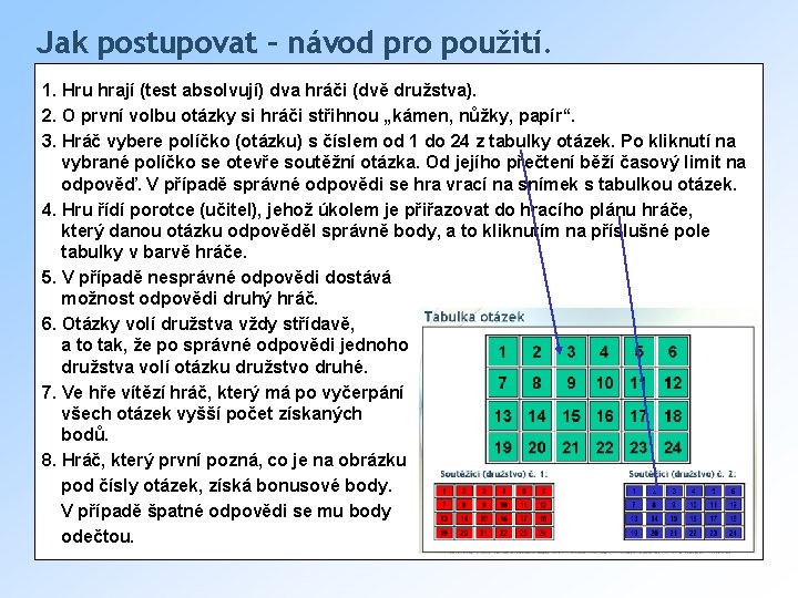Jak postupovat – návod pro použití. 1. Hru hrají (test absolvují) dva hráči (dvě