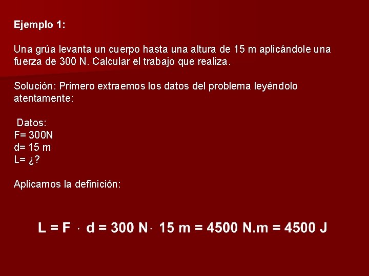 Ejemplo 1: Una grúa levanta un cuerpo hasta una altura de 15 m aplicándole