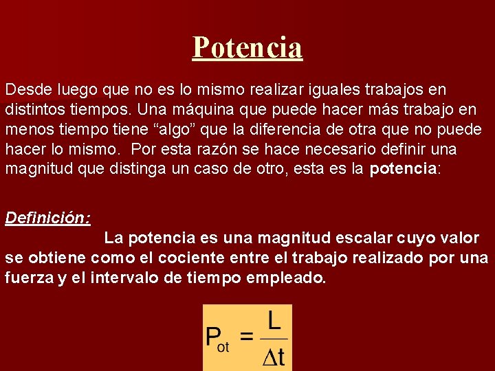 Potencia Desde luego que no es lo mismo realizar iguales trabajos en distintos tiempos.