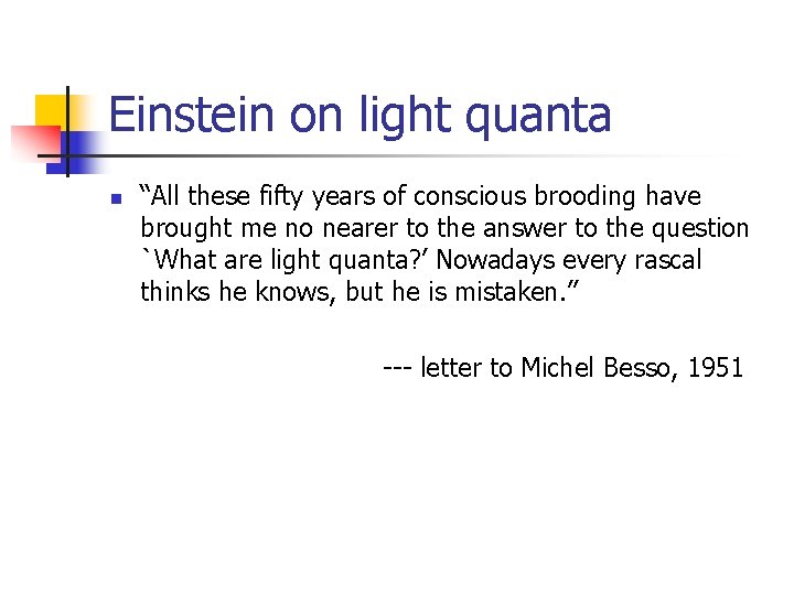 Einstein on light quanta n “All these fifty years of conscious brooding have brought