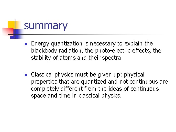 summary n n Energy quantization is necessary to explain the blackbody radiation, the photo-electric