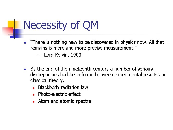 Necessity of QM n n “There is nothing new to be discovered in physics