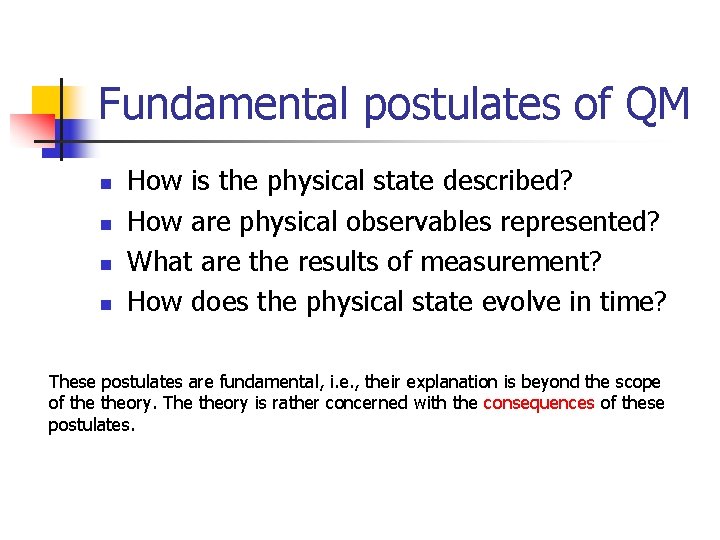 Fundamental postulates of QM n n How is the physical state described? How are