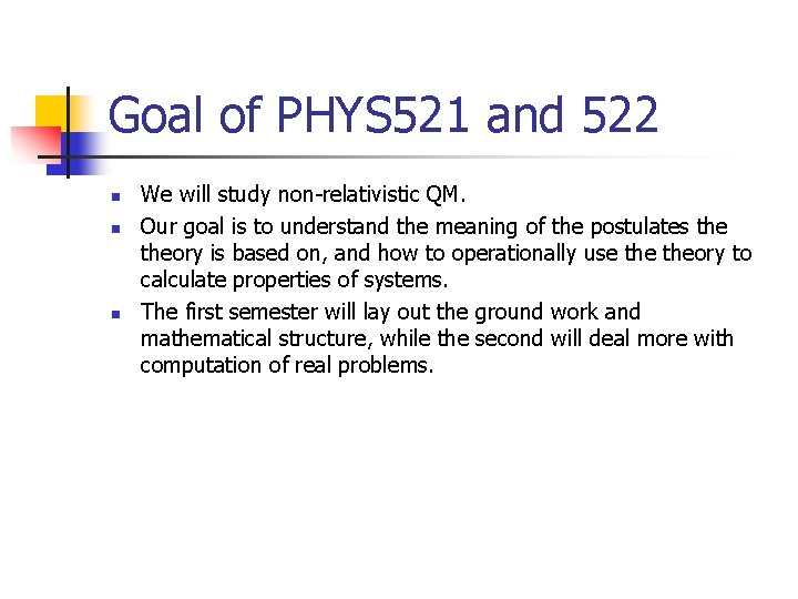 Goal of PHYS 521 and 522 n n n We will study non-relativistic QM.