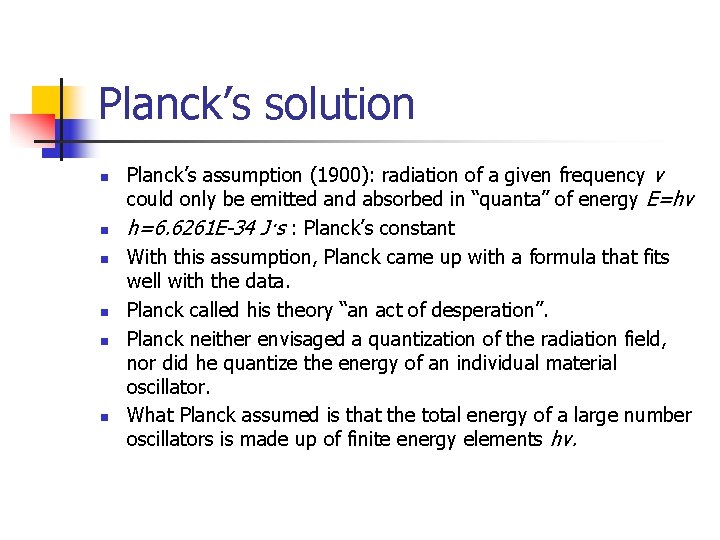 Planck’s solution n n n Planck’s assumption (1900): radiation of a given frequency ν