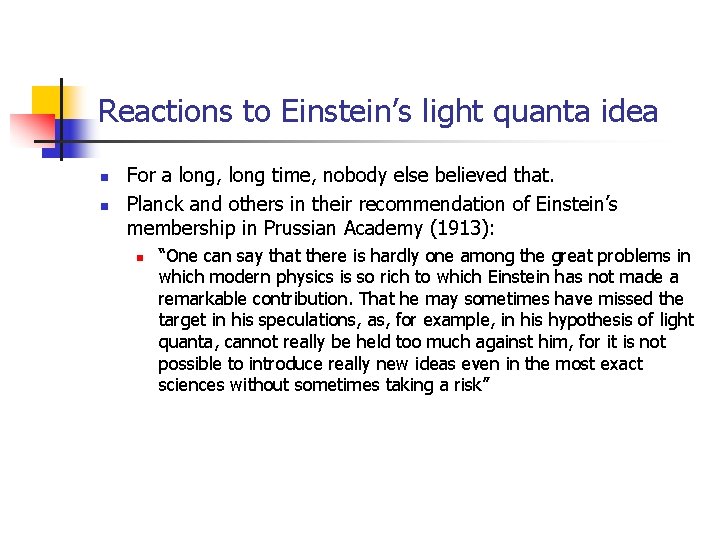 Reactions to Einstein’s light quanta idea n n For a long, long time, nobody