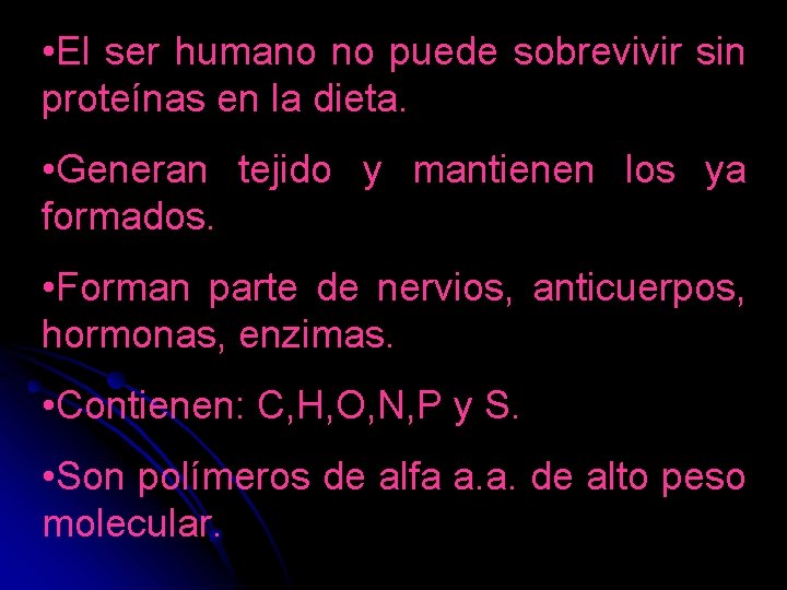  • El ser humano no puede sobrevivir sin proteínas en la dieta. •