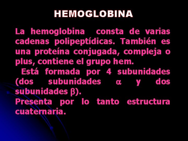 HEMOGLOBINA La hemoglobina consta de varias cadenas polipeptídicas. También es una proteína conjugada, compleja