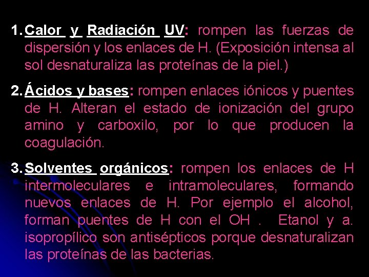 1. Calor y Radiación UV: rompen las fuerzas de dispersión y los enlaces de