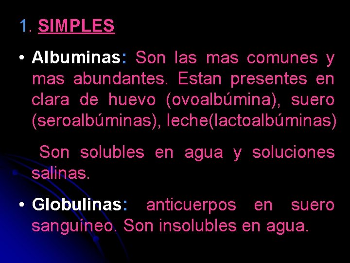 1. SIMPLES • Albuminas: Son las mas comunes y mas abundantes. Estan presentes en