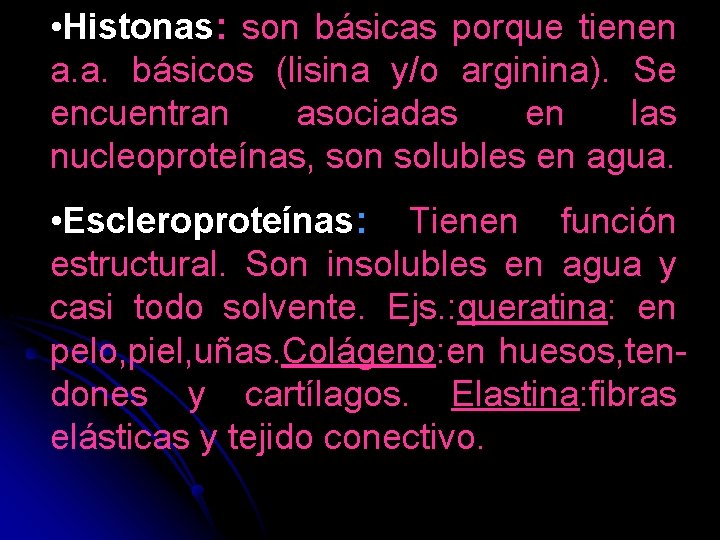  • Histonas: son básicas porque tienen a. a. básicos (lisina y/o arginina). Se
