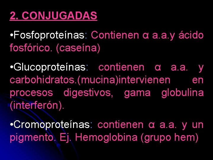 2. CONJUGADAS • Fosfoproteínas: Contienen α a. a. y ácido fosfórico. (caseína) • Glucoproteínas: