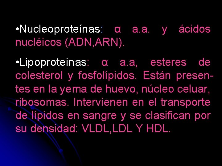  • Nucleoproteínas: α a. a. y ácidos nucléicos (ADN, ARN). • Lipoproteínas: α