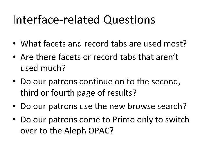 Interface-related Questions • What facets and record tabs are used most? • Are there