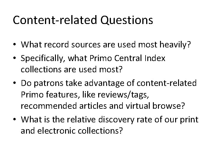 Content-related Questions • What record sources are used most heavily? • Specifically, what Primo