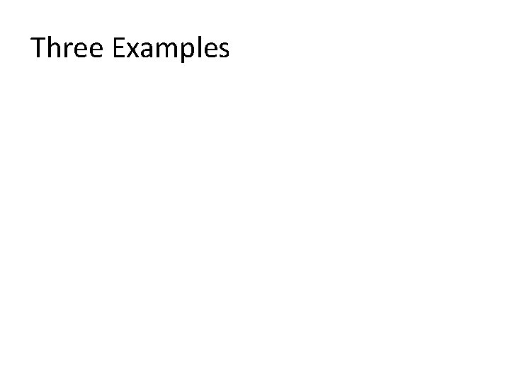 Three Examples 