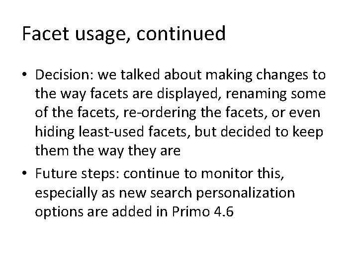 Facet usage, continued • Decision: we talked about making changes to the way facets
