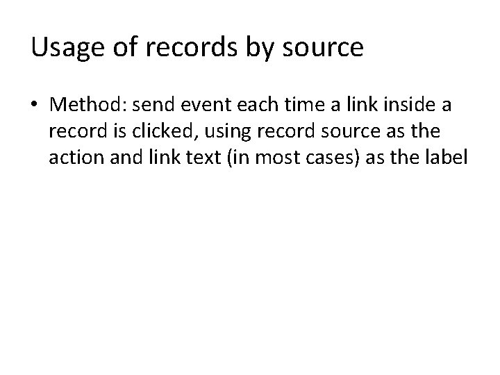 Usage of records by source • Method: send event each time a link inside