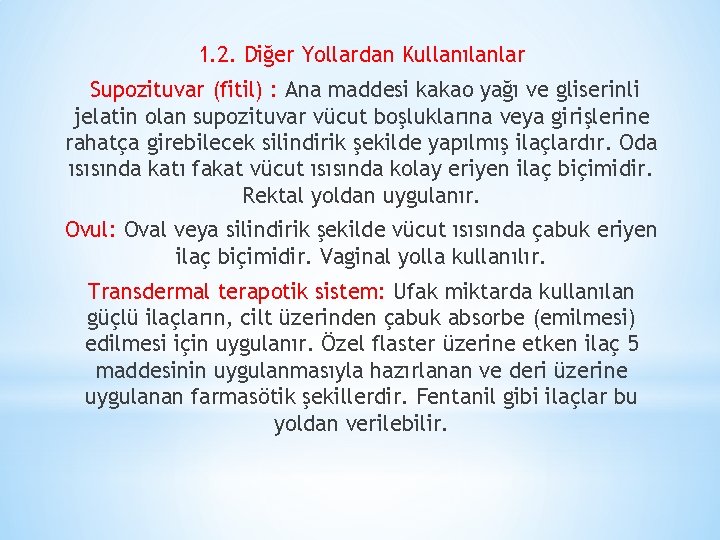 1. 2. Diğer Yollardan Kullanılanlar Supozituvar (fitil) : Ana maddesi kakao yağı ve gliserinli