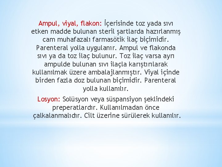 Ampul, viyal, flakon: İçerisinde toz yada sıvı etken madde bulunan steril şartlarda hazırlanmış cam