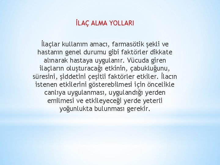 İLAÇ ALMA YOLLARI İlaçlar kullanım amacı, farmasötik şekli ve hastanın genel durumu gibi faktörler