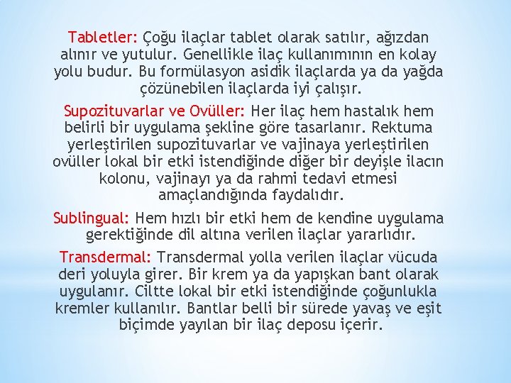 Tabletler: Çoğu ilaçlar tablet olarak satılır, ağızdan alınır ve yutulur. Genellikle ilaç kullanımının en