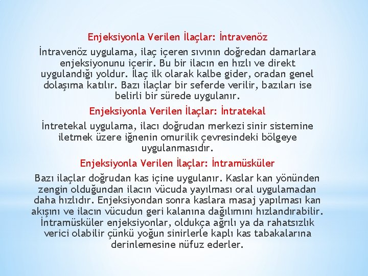 Enjeksiyonla Verilen İlaçlar: İntravenöz uygulama, ilaç içeren sıvının doğredan damarlara enjeksiyonunu içerir. Bu bir