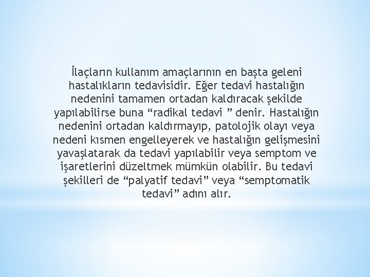 İlaçların kullanım amaçlarının en başta geleni hastalıkların tedavisidir. Eğer tedavi hastalığın nedenini tamamen ortadan